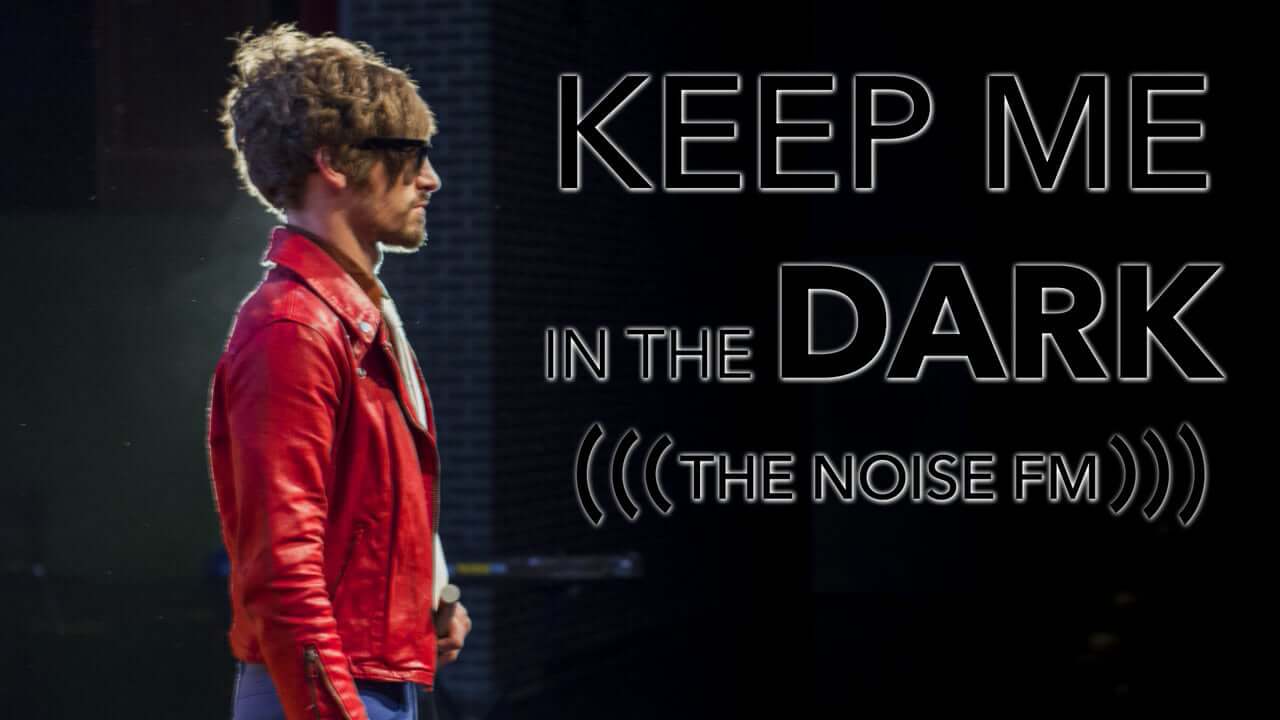 The Noise FM – Keep Me in the Dark (Official)